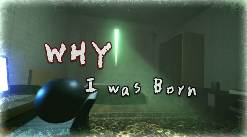 WHY I was Born