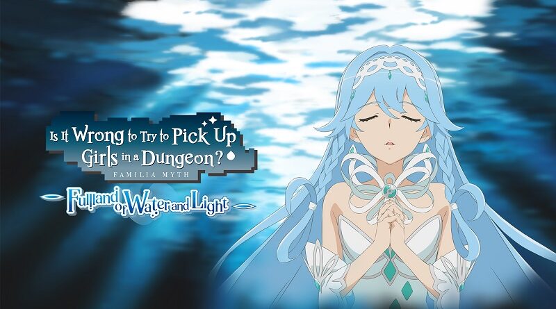 Is It Wrong to Try to Pick Up Girls in a Dungeon? ~Fullland of Water and Light~